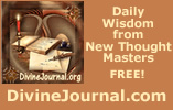 DivineJournal.com - Divine Journal provides daily quotes, prayers and affirmations from many wonderful classic New Thought authors
