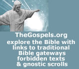 TheGospels.org - Explore Abrahamic Teachings easily and simply through links to traditional gateways, forbidden texts and gnostic scrolls